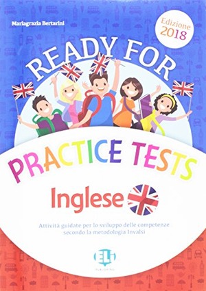 Ready for practice tests inglese. Attività guidata per lo sviluppo delle competenze secondo la metologia INVALSI. Per la Scuola elementare