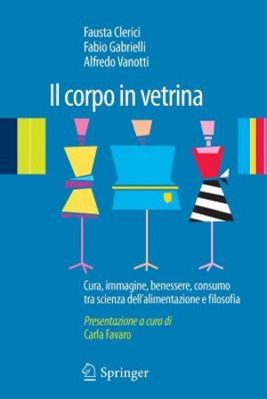Il corpo in vetrina. Cura, immagine, benessere, consumo tra scienza dell'alimentazione e filosofia