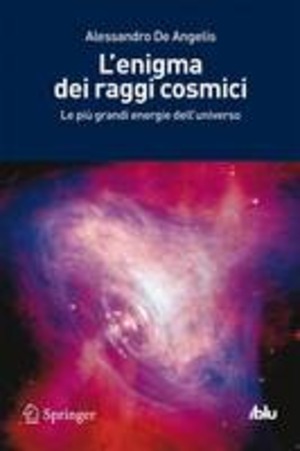 L' enigma dei raggi cosmici. Le più grandi energie dell'universo