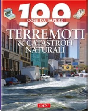 Terremoti & catastrofi naturali. Ediz. illustrata