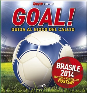 Goal! Guida al gioco del calcio. Libro pop-up. Con poster. Ediz. illustrata