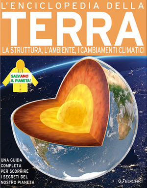 L' enciclopedia della Terra. La struttura, l'ambiente, i cambiamenti climatici