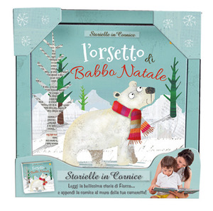 L' orsetto di Babbo Natale. Storielle in cornice. Ediz. a colori. Con stampa su tela da appendere