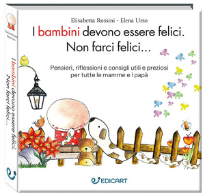 I bambini devono essere felici. Non farci felici.... Ediz. ampliata