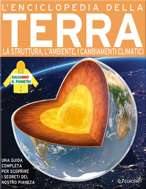 L' enciclopedia della Terra. La struttura, l'ambiente, i cambiamenti climatici