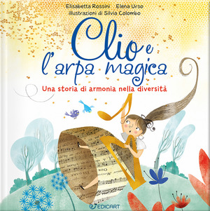 Clio e l'arpa magica. Una storia di armonia nella diversità. Ediz. illustrata
