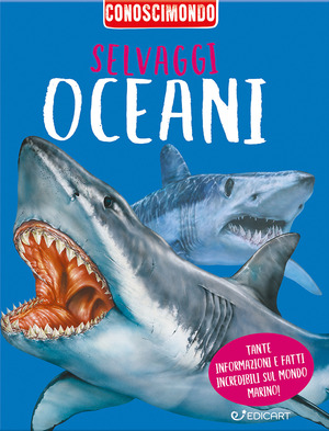 Selvaggi oceani. Conoscimondo. Ediz. a colori