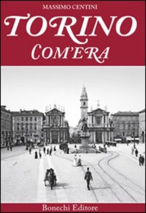 Torino com'era. Ediz. a colori