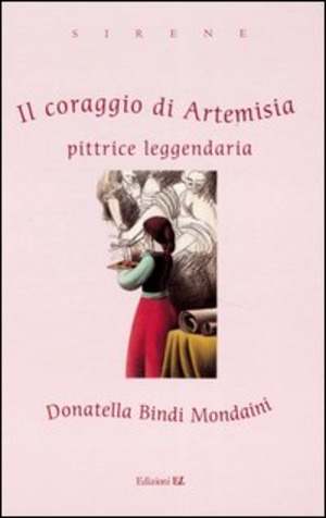 Il coraggio di Artemisia. Pittrice leggendaria. Ediz. illustrata Il coraggio di Artemisia. Pittrice leggendaria. Ediz. illustrata