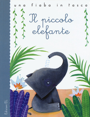Il piccolo elefante da Rudyard Kipling. Ediz. illustrata