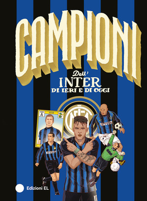 Campioni dell'Inter di ieri e di oggi. Ediz. a colori