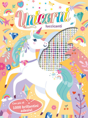 Unicorni luccicanti. Ediz. a colori. Con brillantini adesivi