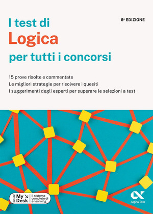 I test di logica per tutti i concorsi. 15 prove risolte e commentate, le migliori strategie per risolvere i quesiti, i suggerimenti degli esperti per superare le selezioni a test. Ediz. MyDesk. Con Contenuto digitale per download e accesso online