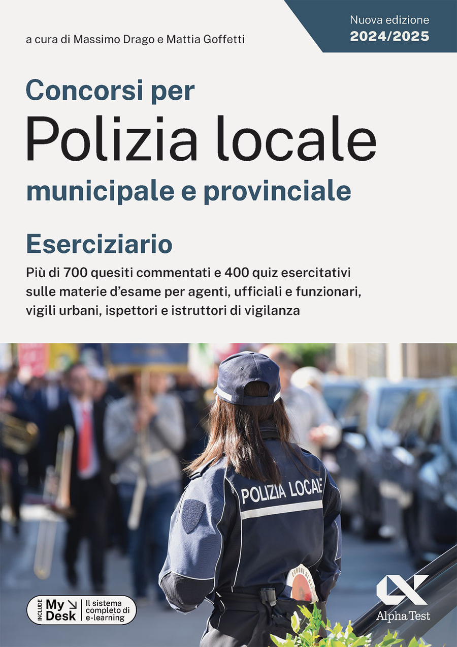 Concorsi per Polizia locale municipale e provinciale. Eserciziario. Più di 700 quesiti commentati e 400 quiz esercitativi sulle materie d'esame per agenti, ufficiali e funzionari, vigili urbani, ispettori e istruttori di vigilanza. Ediz. MyDesk. Con Contenuto digitale per download e accesso online