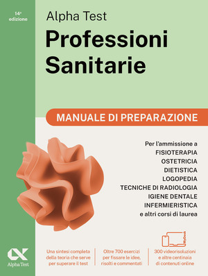 Alpha Test. Professioni sanitarie. Manuale di preparazione. Per l’ammissione ai corsi di laurea triennale delle professioni sanitarie, tra cui fisioterapia, logopedia, infermieristica, ostetricia, dietistica, igiene dentale, tecniche di radiologia. Con QR Code. Con software di simulazione