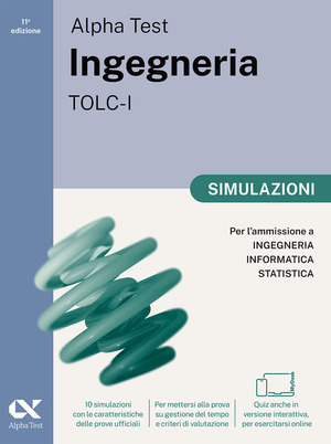 Alpha Test. Ingegneria. TOLC-I. Simulazioni. Per l’ammissione a Ingegneria, Informatica e Statistica. Ediz. MyDesk. Con Contenuto digitale per download e accesso online