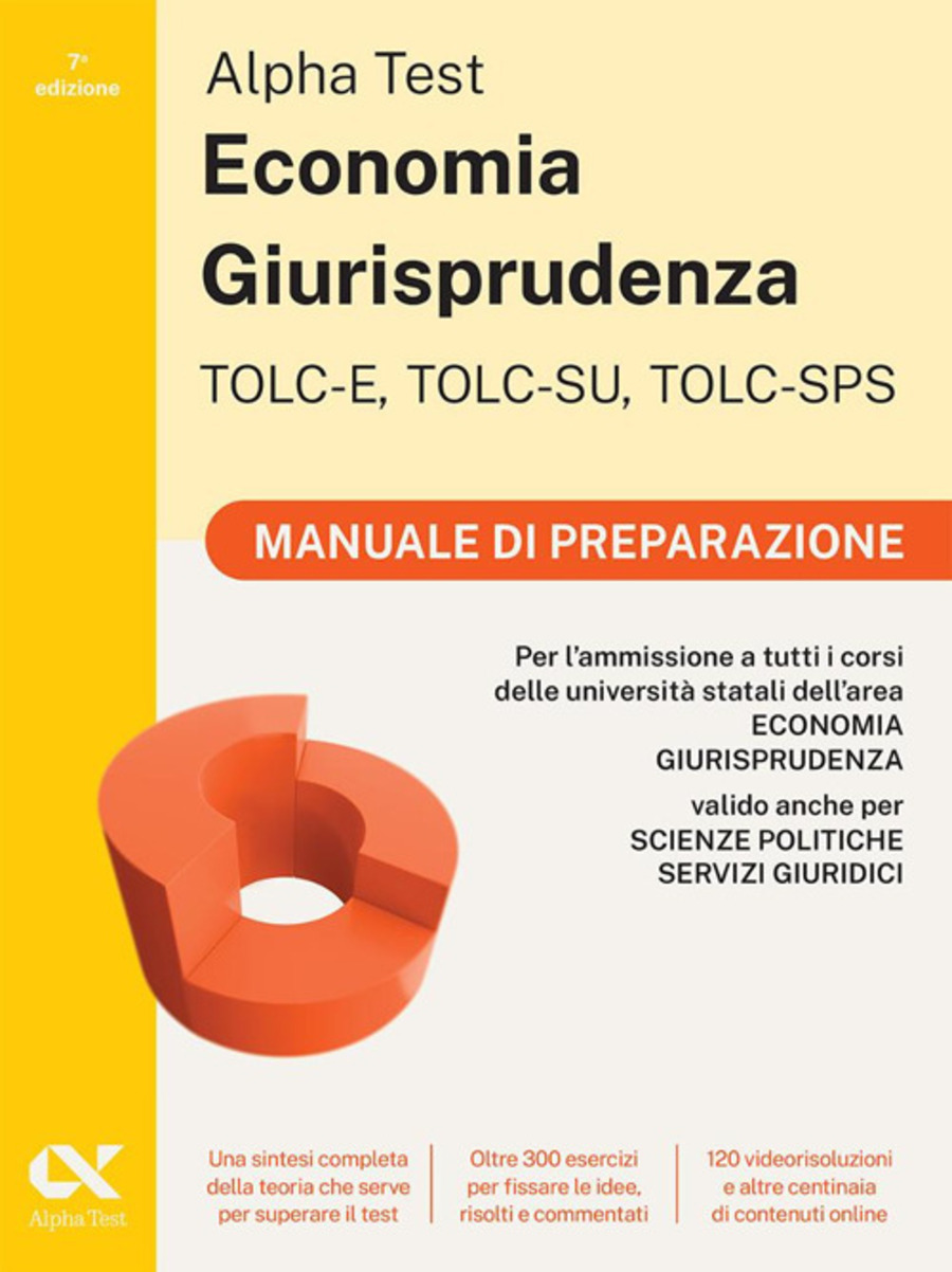 Alpha Test. Economia Giurisprudenza TOLC-E, TOLC-SU, TOLC-SPS 2026-2027. Manuale di preparazione. Per test di ammissione universitari. Con piattaforma digitale