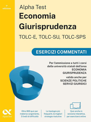 Alpha Test. Economia giurisprudenza. TOLC-E, TOLC-SU, TOLC-SPS. Esercizi commentati. Con Contenuto digitale per download e accesso online