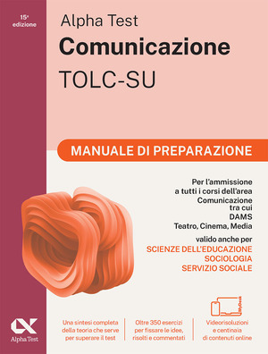 Alpha Test. Comunicazione. Manuale di preparazione. Per l'ammissione a tutti i corsi dell'area di Comunicazione tra cui Scienze della Comunicazione, Comunicazione e Società, Comunicazione Interculturale, DAMS, Teatro Cinema Media. Con espansioni online