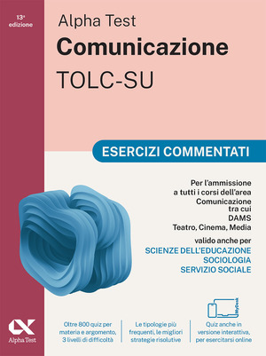 Alpha Test. Comunicazione. Esercizi commentati. Per l'ammissione a tutti i corsi dell'area di Comunicazione tra cui Scienze della Comunicazione, Comunicazione e Società, Comunicazione Interculturale, DAMS, Teatro Cinema Media. Con espansioni online