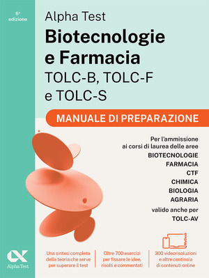Alpha Test Biotecnologie e Farmacia TOLC-B, TOLC-F e TOLC-S. Manuale di preparazione. Edizione 2026/2027. Per esami di ammissione universitaria. Con accesso a MyDesk