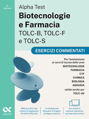 Alpha Test. Biotecnologie e Farmacia TOLC-B, TOLC-F e TOLC-S. Esercizi commentati. Edizione 2025. Per TOLC-B, TOLC-F, TOLC-S, TOLC-AV. Con simulatore e tutorial online