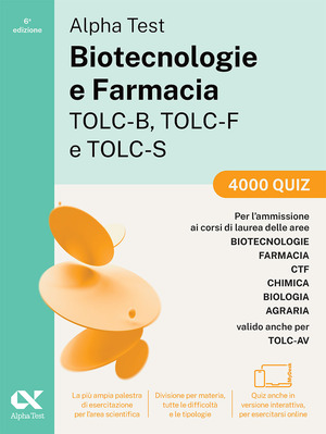 Alpha Test. Biotecnologie e farmacia TOLC-B, TOLC-F e TOLC-S. 4000 quiz. Edizione 2025. Per TOLC-B, TOLC-F, TOLC-S, TOLC-AV. Con simulatore online e test interattivi