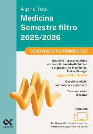 Alpha Test Medicina Semestre filtro 2025/2026. 3000 quesiti commentati. Per superare le tre prove finali di Chimica e Propedeutica biochimica, Fisica e Biologia. Ediz MyDesk. Con software di simulazione