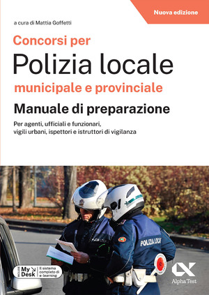 Concorsi per Polizia Locale municipale e provinciale. Manuale di preparazione. Edizione 2025/2026. Per concorsi pubblici. Con software di simulazione MyDesk