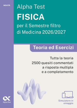 Alpha Test. Fisica per il semestre filtro di medicina 2026-2027. Teoria ed esercizi. Con piattaforma digitale e simulatore online