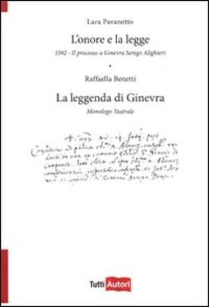 L' onore e la legge. 1592. Il processo a Ginevra Serego Alighieri. La leggenda di Ginevra. Monologo teatrale