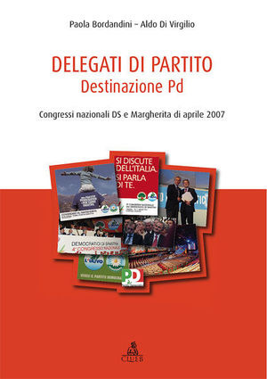 Delegati di partito. Destinazione PD. Congressi nazionali DS e Margherita di aprile 2007