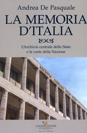 La memoria d'Italia. L'Archivio centrale dello Stato e le carte della Nazione