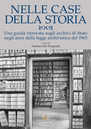 Nelle case della storia. Una guida ritrovata sugli archivi di Stato negli anni della legge archivistica del 1963