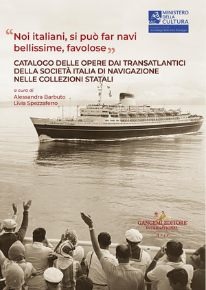 Noi italiani, si può far navi bellissime, favolose. Catalogo delle opere dai transatlantici della società Italia di navigazione nelle collezioni statali. Ediz. illustrata