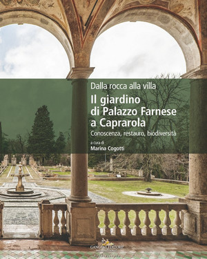 Dalla rocca alla villa. Il giardino di Palazzo Farnese a Caprarola. Conoscenza, restauro, biodiversità