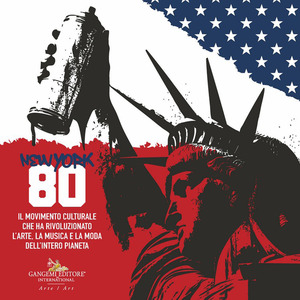 New York 80. Il movimento culturale che ha rivoluzionato l'arte, la musica e la moda dell'intero pianeta. Ediz. italiana e inglese