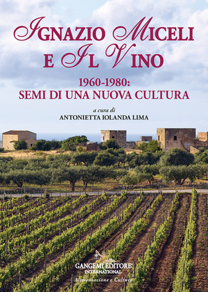 Ignazio Miceli e il vino. 1960-1980. Semi di una nuova cultura