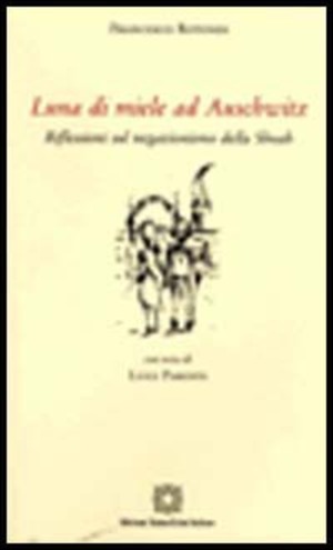 Luna di miele ad Auschwitz. Riflessioni sul negazionismo della Shoah