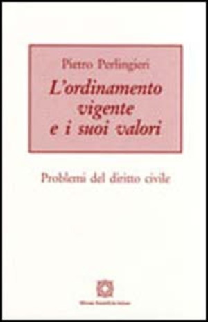 L' ordinamento vigente e i suoi valori. Problemi del diritto civile