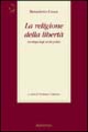 La religione della libertà. Antologia degli scritti politici