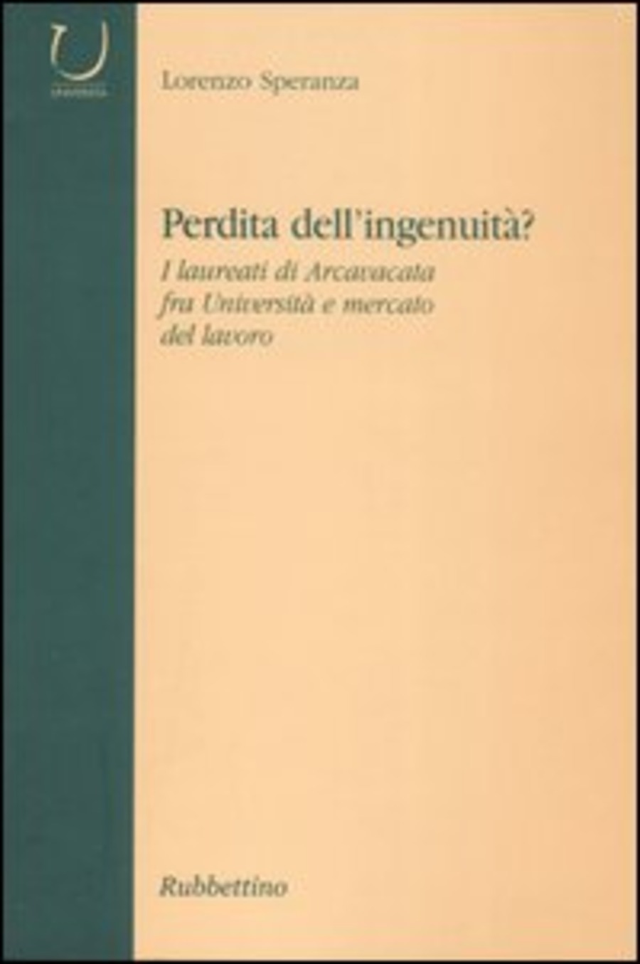 Perdità dell'ingenuità? I laureati di Arcavacata fra università e mercato del lavoro
