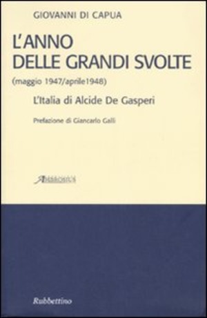 L' anno delle grandi svolte (maggio 1947/aprile 1948). L'Italia di Alcide De Gasperi