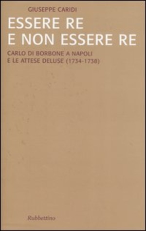 Essere re e non essere re. Carlo di Borbone a Napoli e le attese deluse (1734-1738)