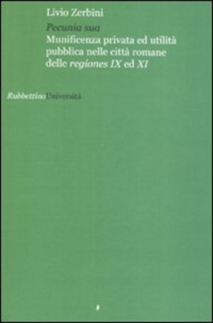 Pecunia sua. Munificenza privata ed utlità pubblica nelle città romane delle regiones IX ed XI