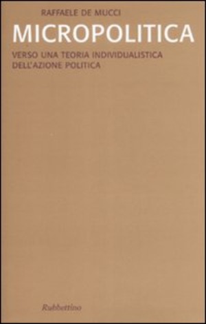 Micropolitica. Verso una teoria individualistica dell'azione politica