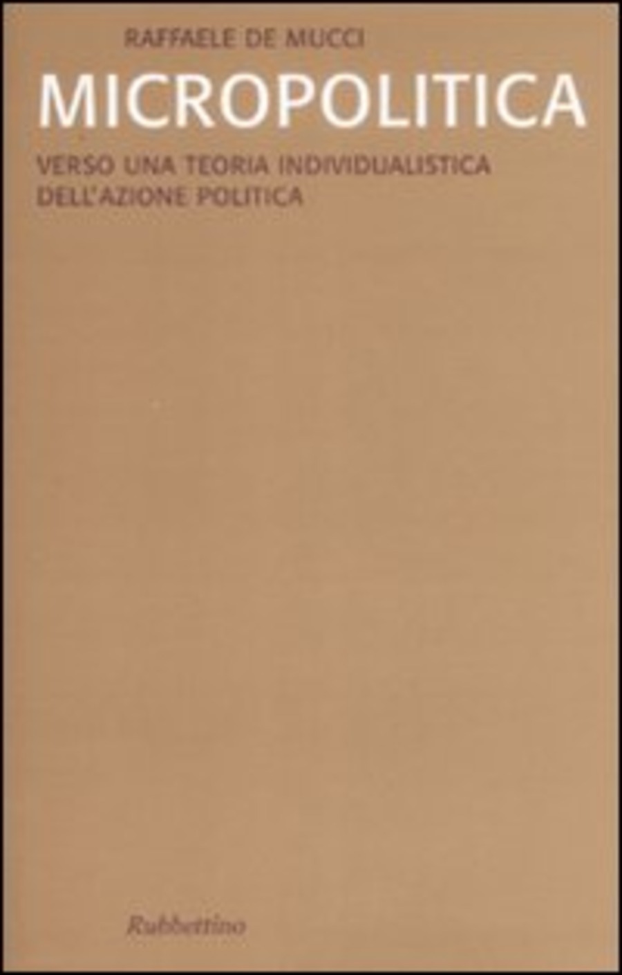 Micropolitica. Verso una teoria individualistica dell'azione politica