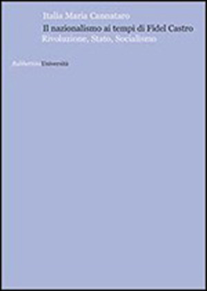 Il nazionalismo ai tempi di Fidel Castro. Rivoluzione, stato, socialismo