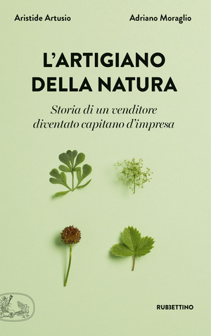 L' artigiano della natura. Storia di un venditore diventato capitano d'impresa