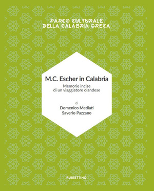 M.C. Escher in Calabria. Memorie incise di un viaggiatore olandese. Parco culturale della Calabria greca. Ediz. illustrata